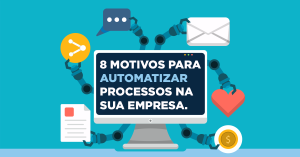 8 motivos para automatizar processos na sua empresa