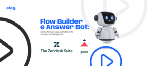Flow Builder e Answer Bot: como tornar seu atendimento simples e inteligente