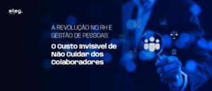 A Revolução no RH: o custo invisível de não cuidar da Experiência do Colaborador